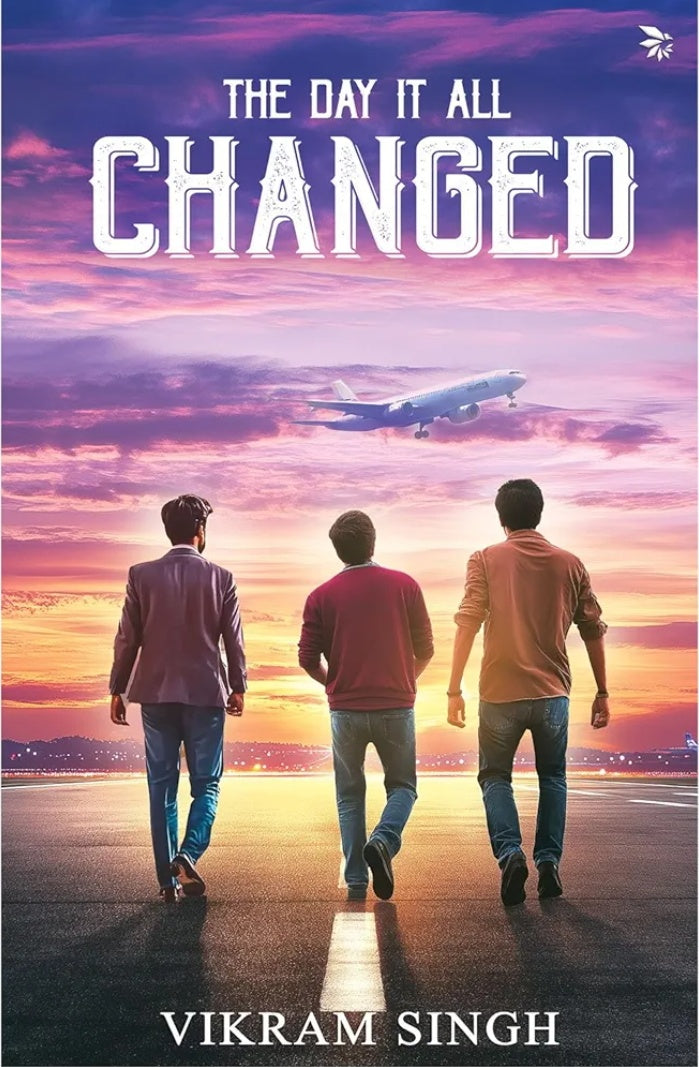 The Day It All Changed (Join three friends on a life-changing adventure) Vikram Singh